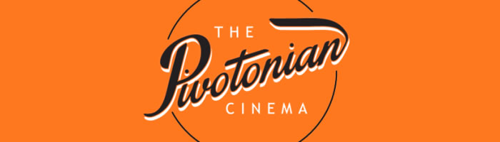 The Pivotonian Cinema